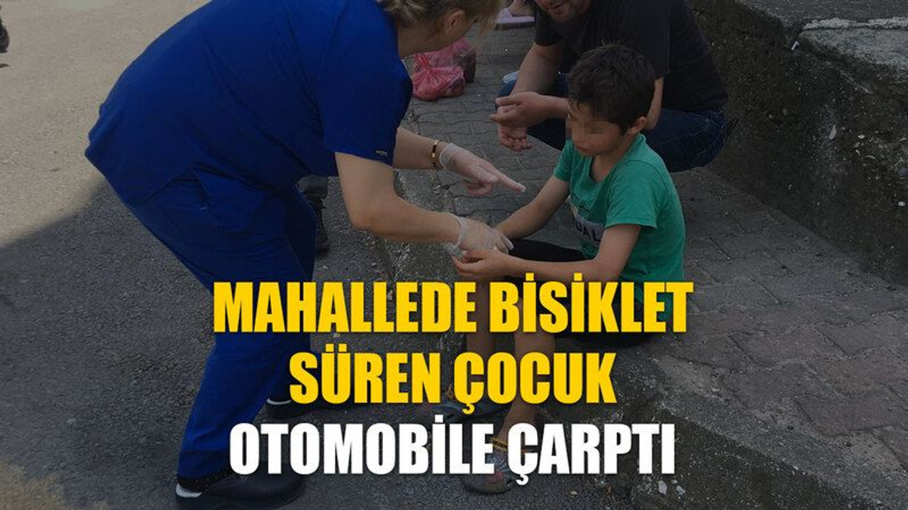 Mahallede bisiklet süren çocuk otomobile çarptı