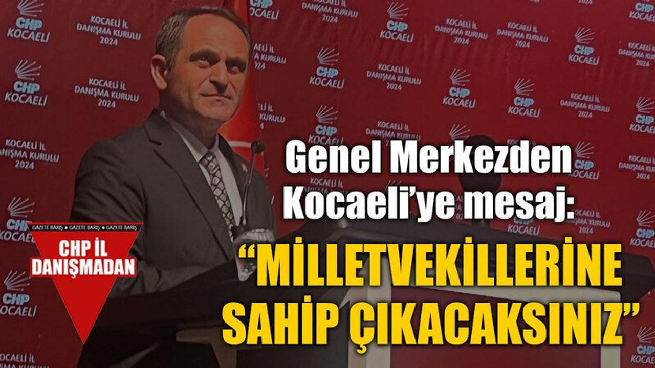 Genel Merkezden Kocaeli’ye mesaj: “Milletvekillerine sahip çıkacaksınız”