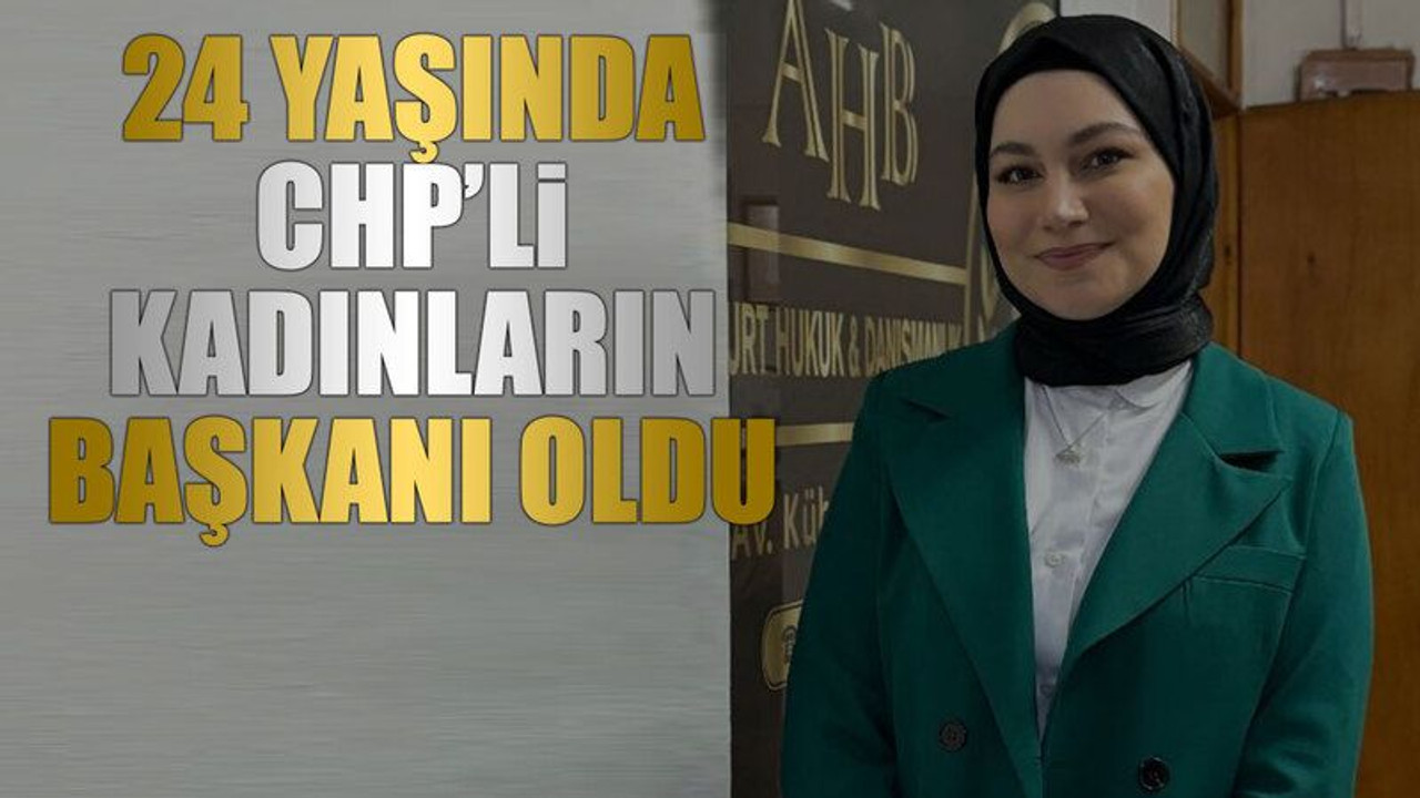 24 yaşında CHP’li kadınların başkanı oldu