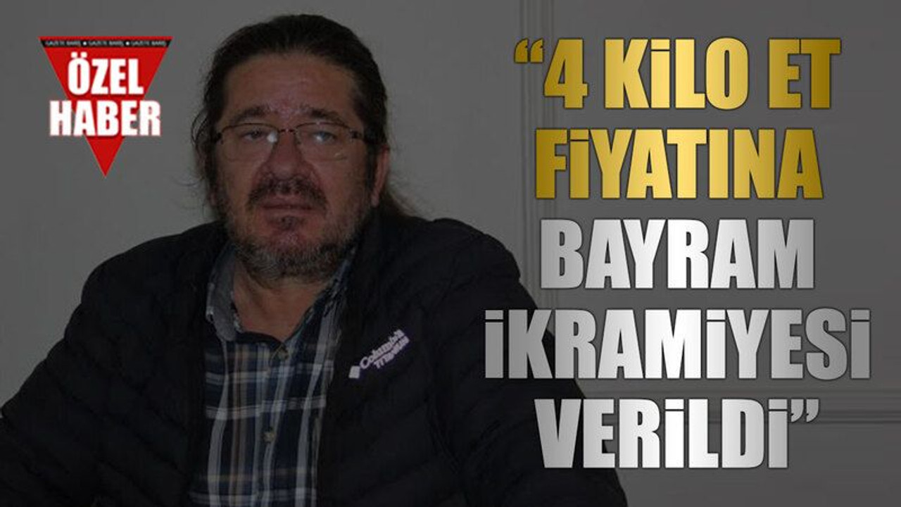 "4 Kilo et fiyatına bayram ikramiyesi verildi”