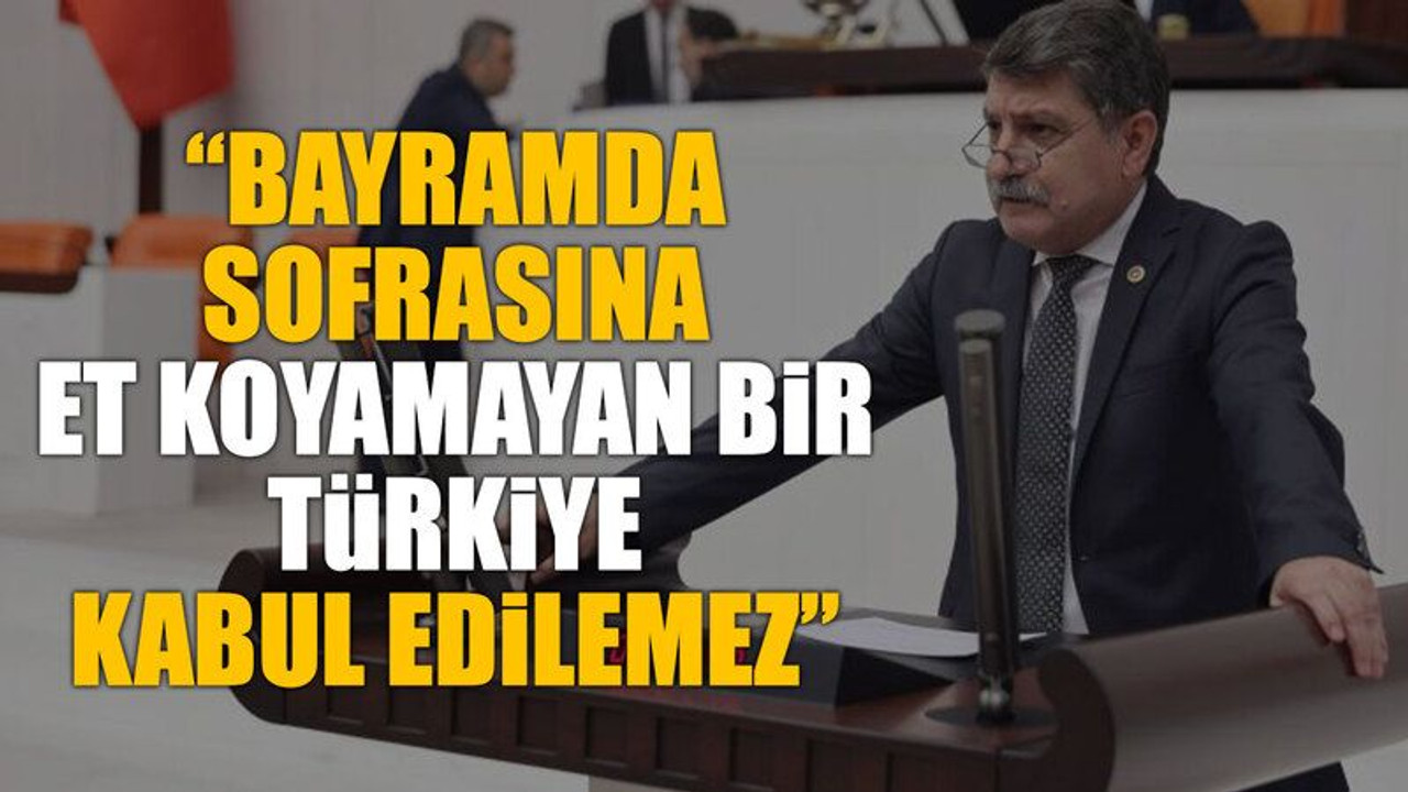 “Bayramda sofrasına et koyamayan bir Türkiye, kabul edilemez”