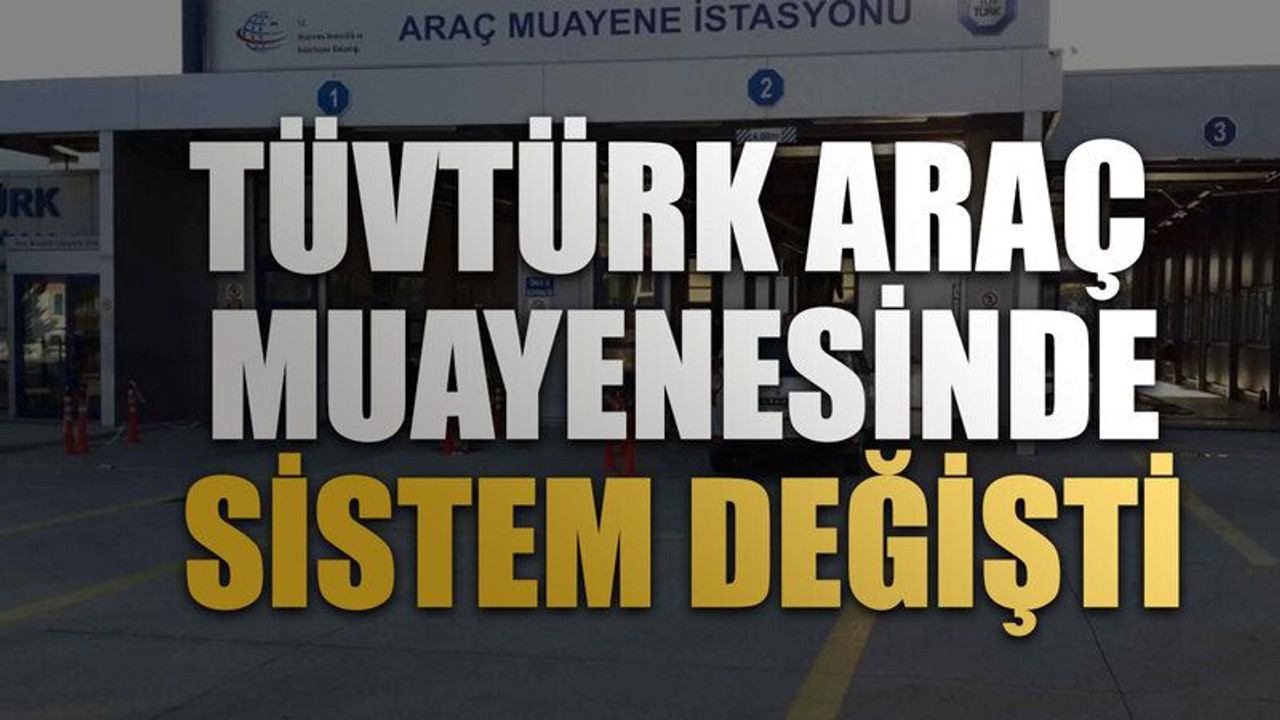 TÜVTÜRK araç muayenesinde sistem değişti. Bunlara artık bakılmayacak