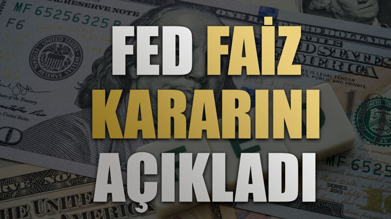Fed faiz kararını açıkladı