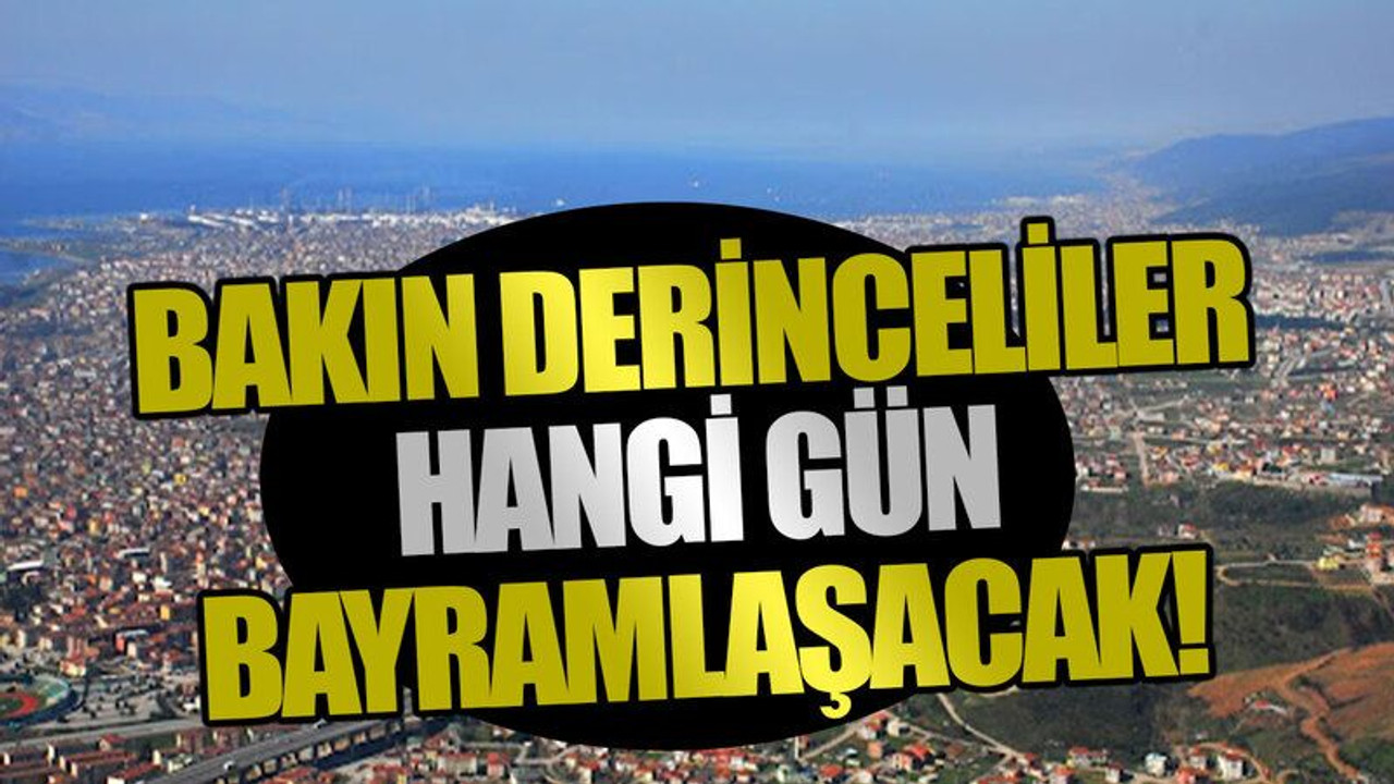 Bakın Derinceliler hangi gün bayramlaşacak!