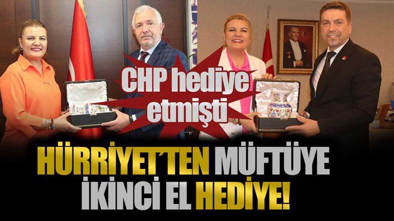 CHP hediye etmişti: Hürriyet'ten müftüye İKİNCİ EL hediye!