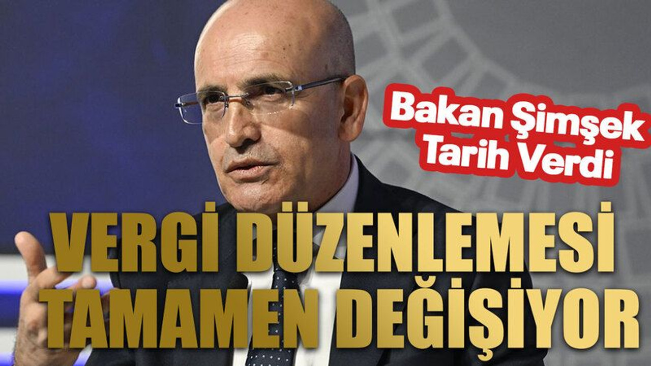 Vergi Düzenlemesi Tamamen Değişiyor: Bakan Şimşek Tarih Verdi