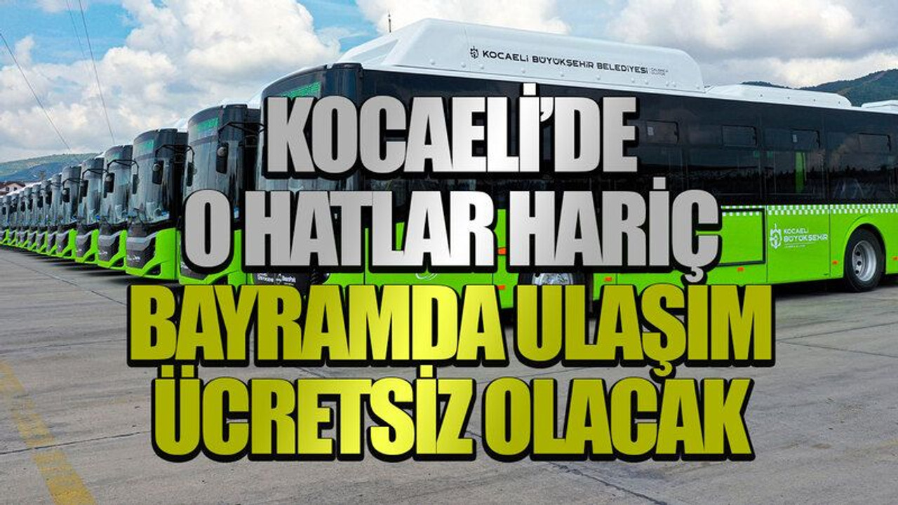 Kocaeli’de o hatlar hariç bayramda ulaşım ücretsiz olacak