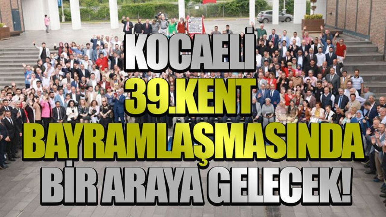 Kocaeli 39.kent bayramlaşmasında bir araya gelecek!