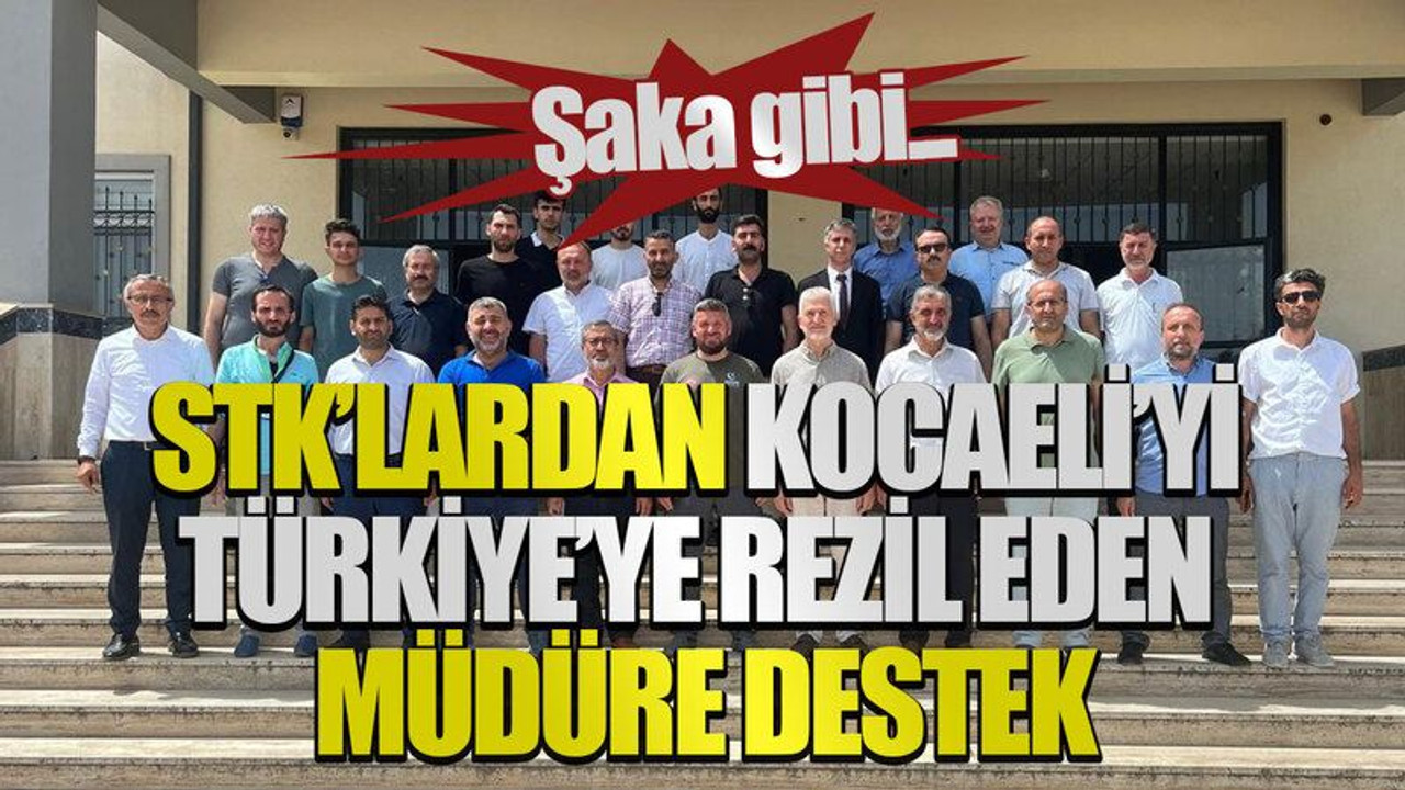 STK’lardan Kocaeli’yi Türkiye’ye rezil eden müdüre destek!