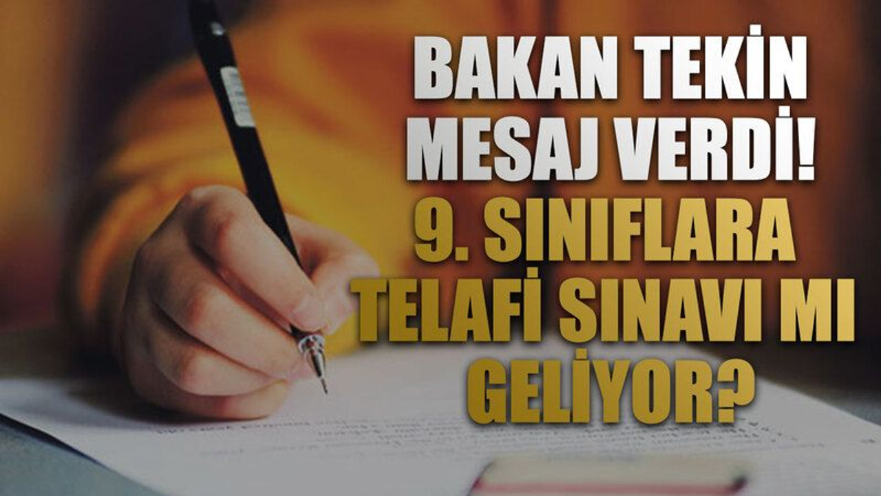 Bakan Tekin mesaj verdi! 9. sınıflara telafi sınavı mı geliyor?