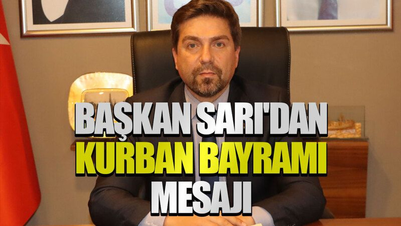 Başkan Sarı'dan kurban bayramı mesajı