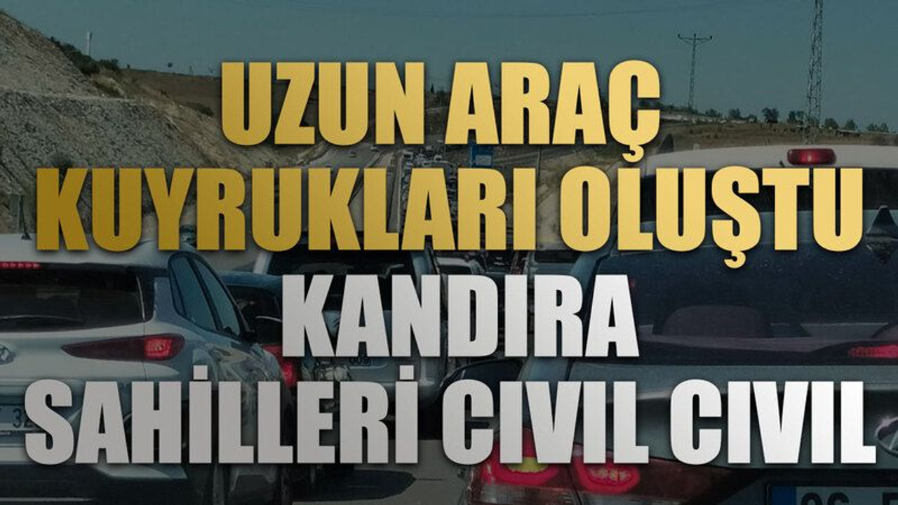 Uzun araç kuyrukları oluştu Kandıra sahilleri cıvıl cıvıl