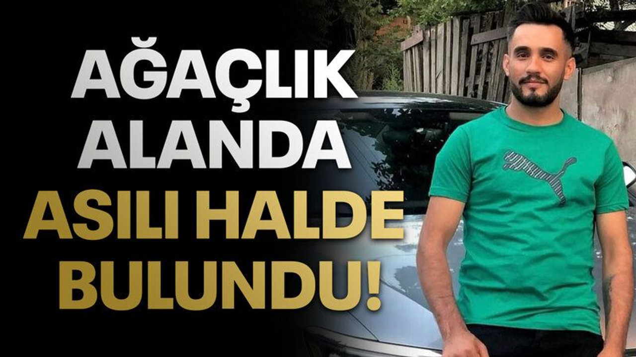 Ağaçlık alanda asılı halde bulundu!