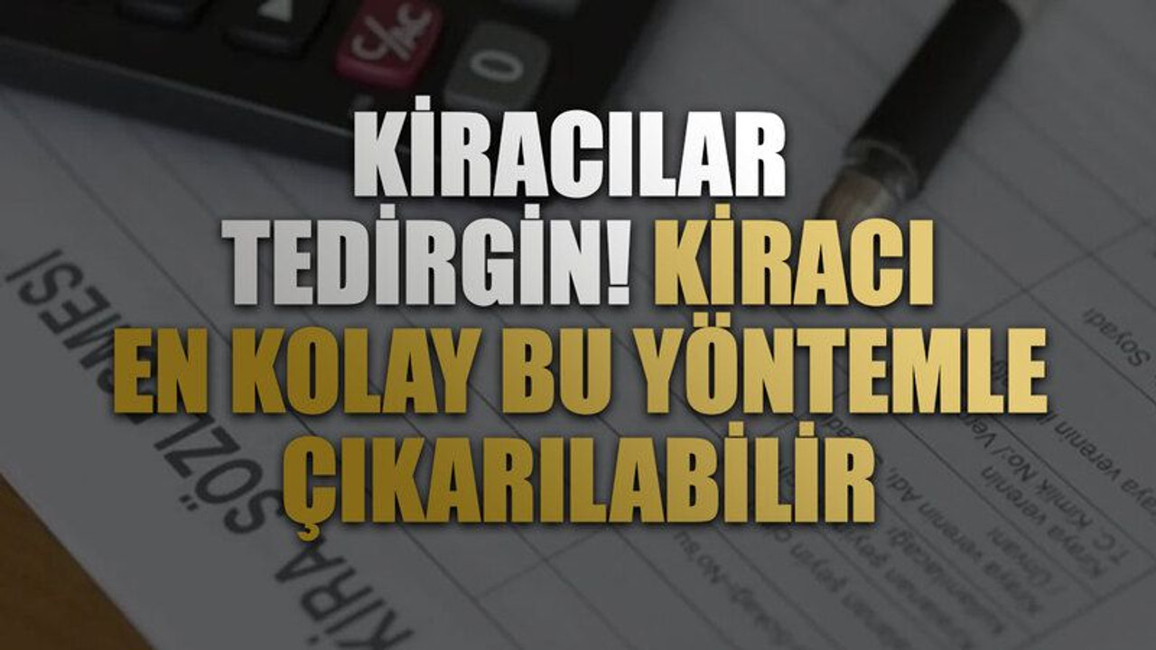 Kiracılar tedirgin! Kiracı en kolay bu yöntemle çıkarılabilir