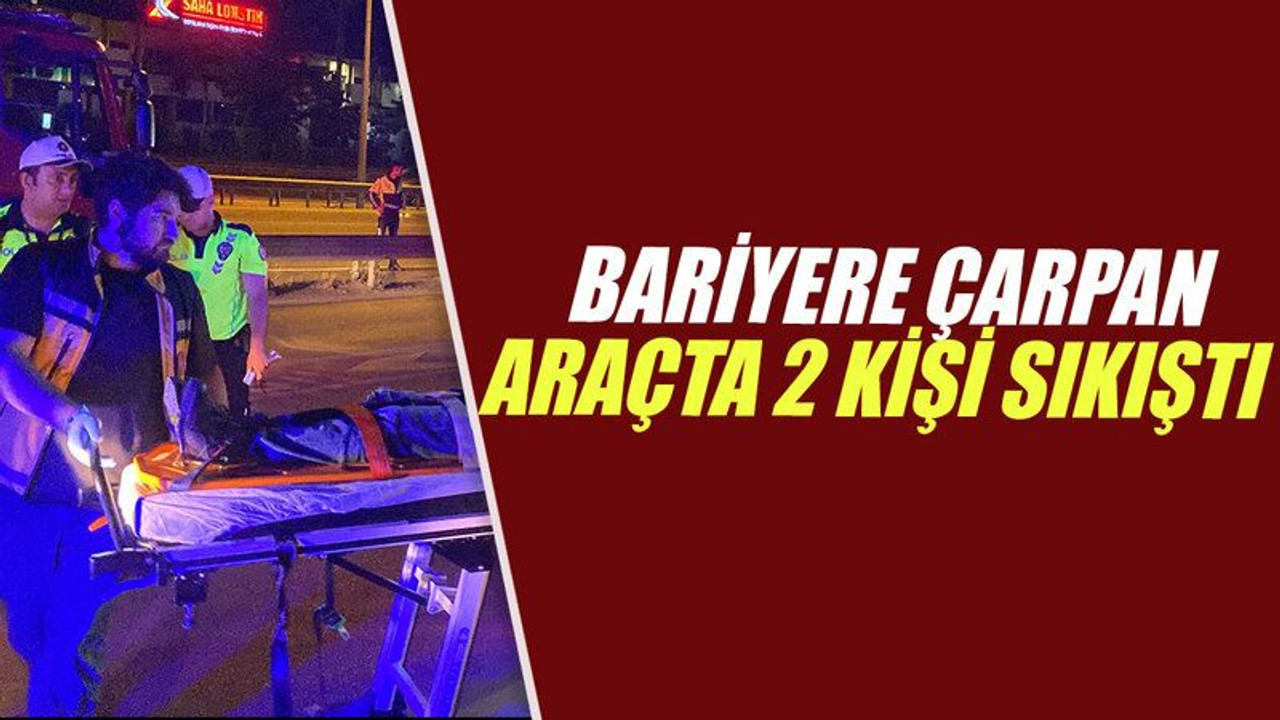 Bariyere çarpan araçta 2 kişi sıkıştı