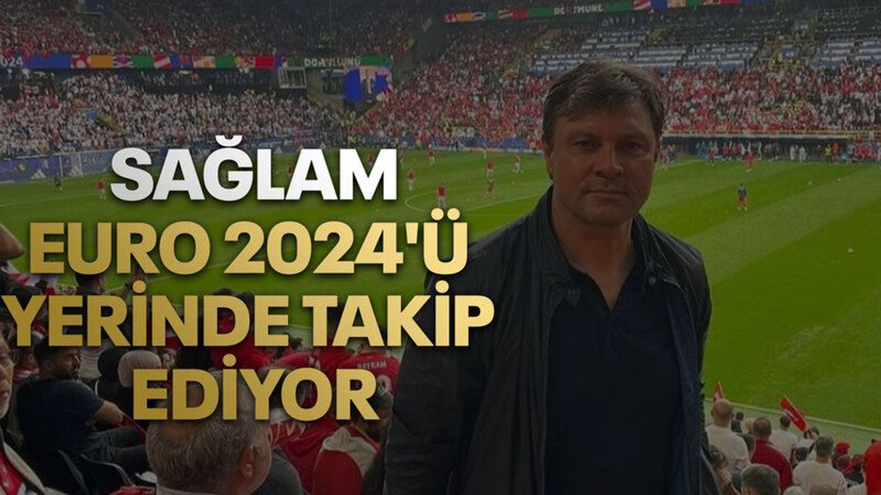 Ertuğrul Sağlam Euro 2024'ü yerinde takip ediyor