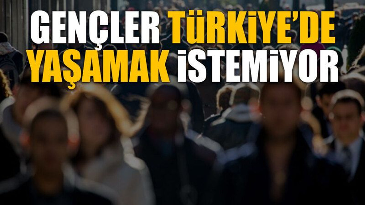 Gençler Türkiye’de yaşamak istemiyor