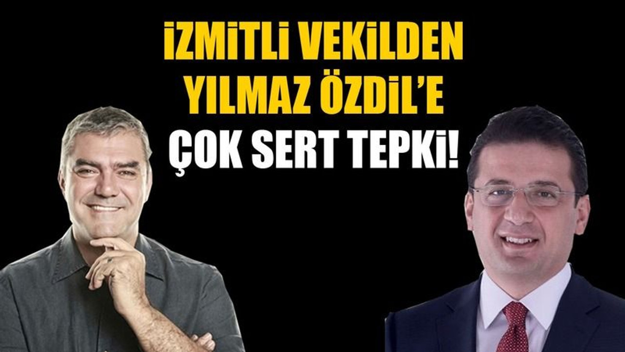 İzmitli vekilden Yılmaz Özdil’e çok sert tepki!