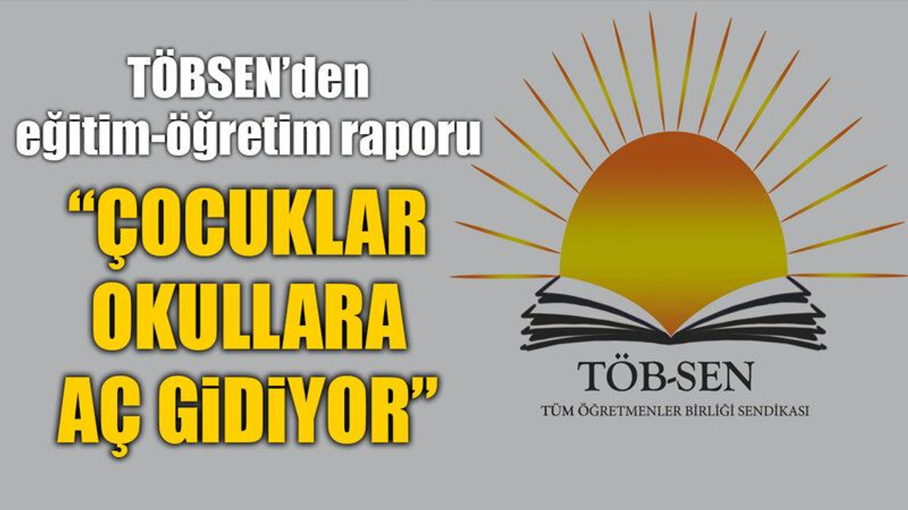 TÖBSEN’den eğitim-öğretim raporu: “Çocuklar okullara aç gidiyor”