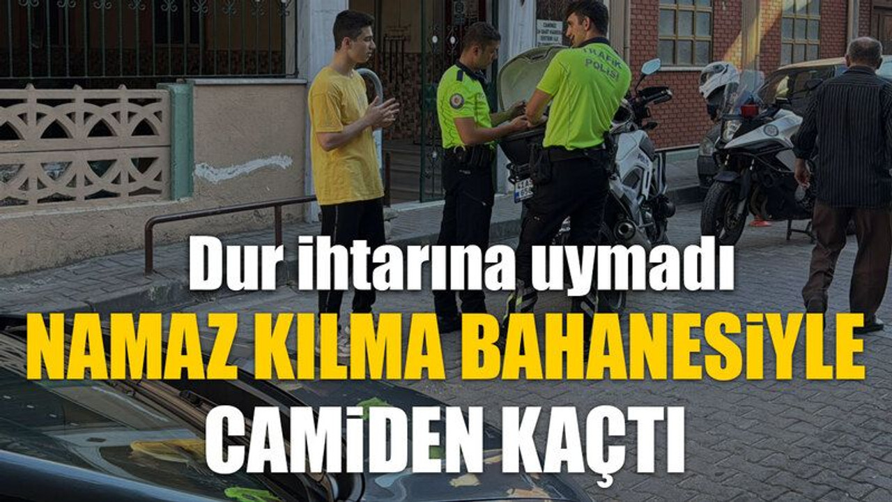 Dur ihtarına uymadı, namaz kılma bahanesiyle camiden kaçtı