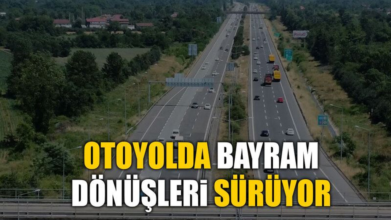 Otoyolda bayram dönüşleri sürüyor