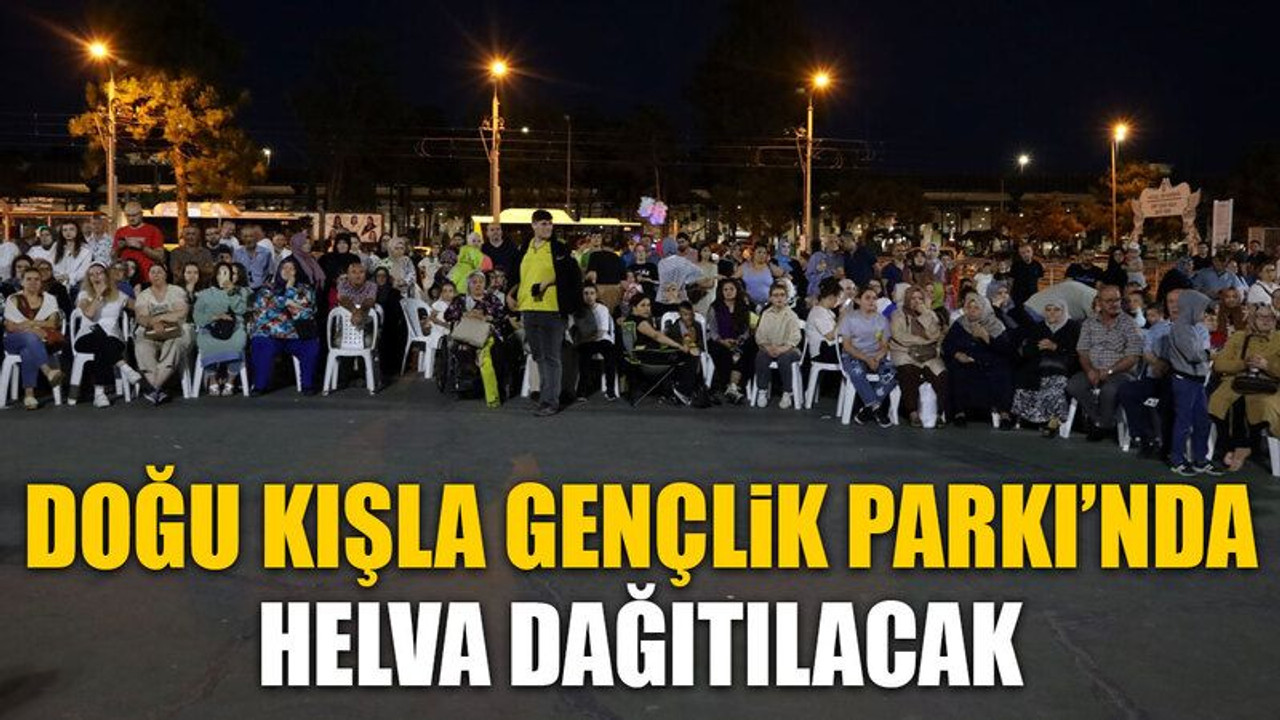 Doğu Kışla Gençlik Parkı’nda helva dağıtılacak