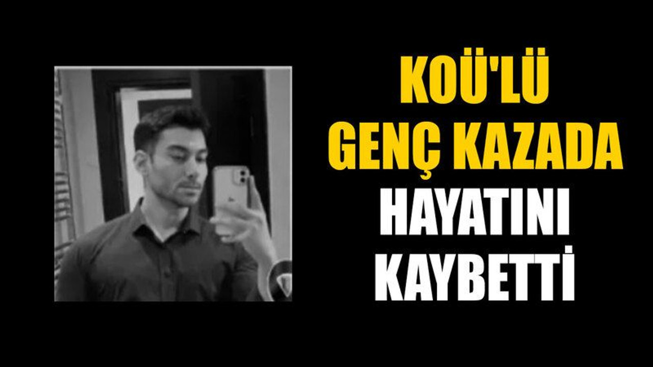 KOÜ'lü genç kazada hayatını kaybetti