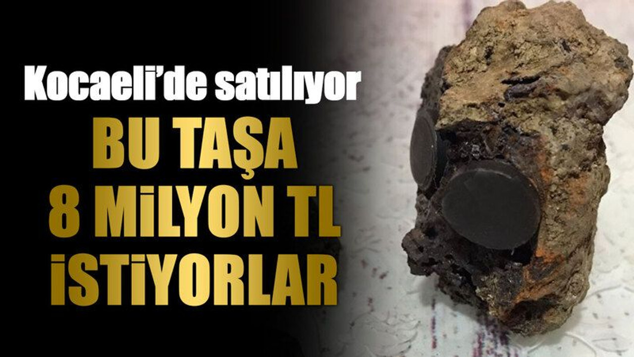 Bu taşa 8 milyon TL istiyorlar