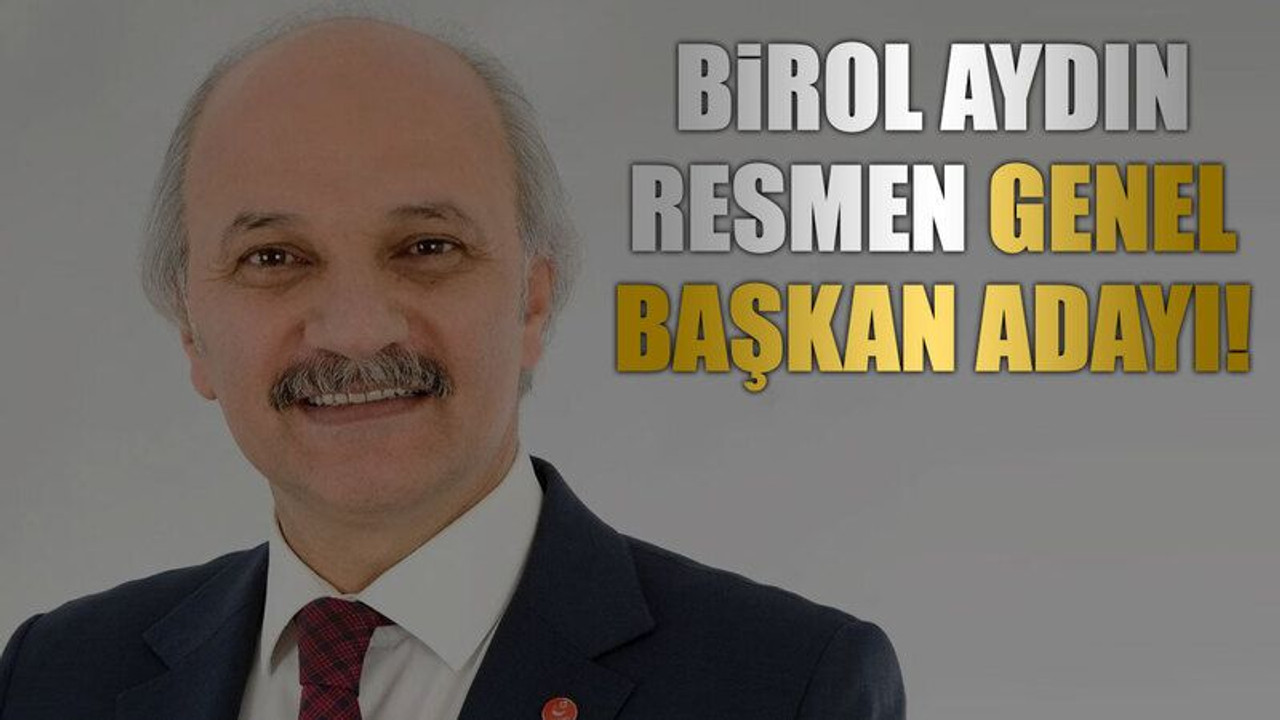 Birol Aydın resmen genel başkan adayı!