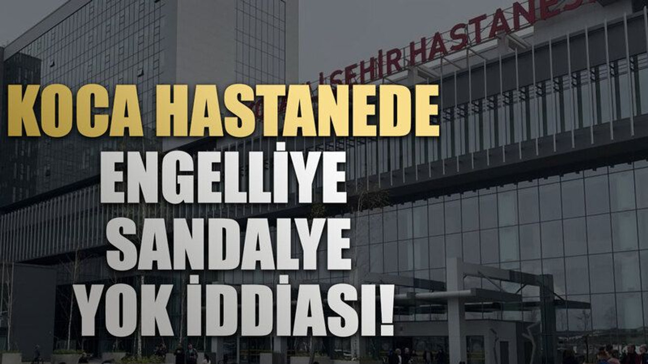 Koca hastanede engelliye sandalye yok iddiası!