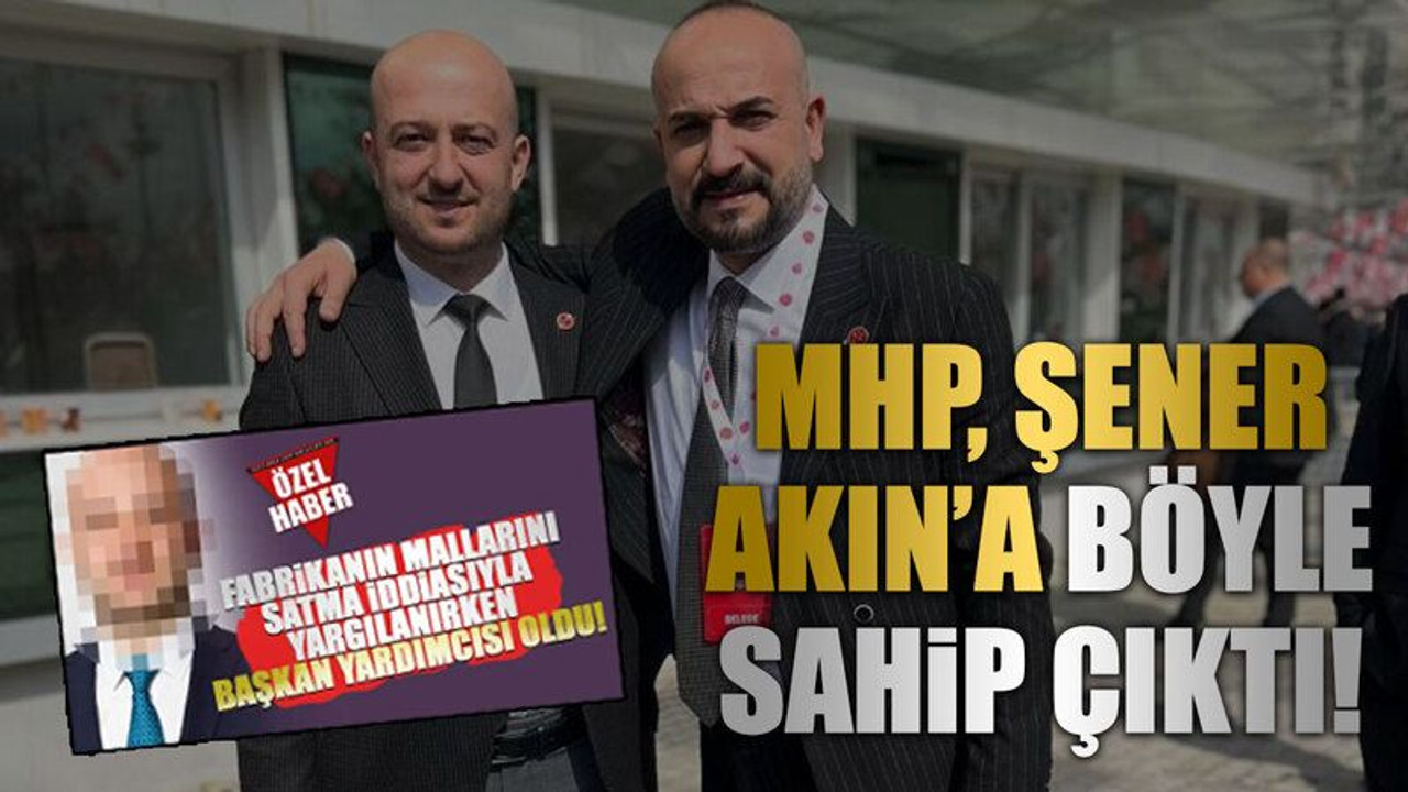 MHP, Şener Akın’a böyle sahip çıktı!