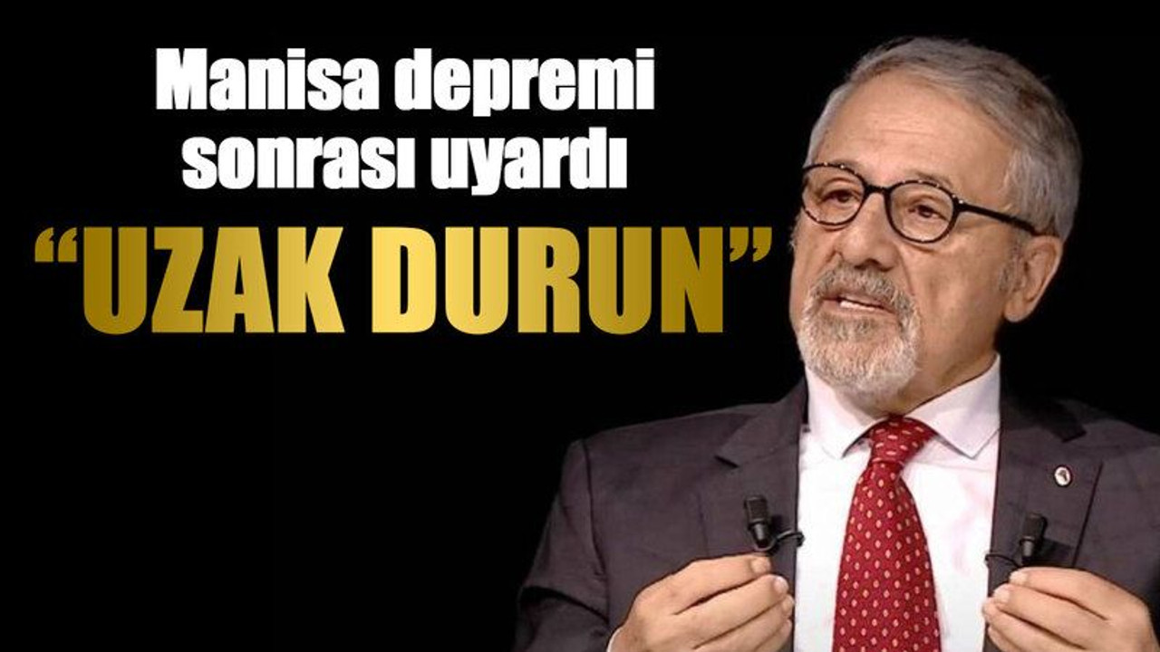 Naci Görür Manisa depremi sonrası uyardı “Uzak durun”