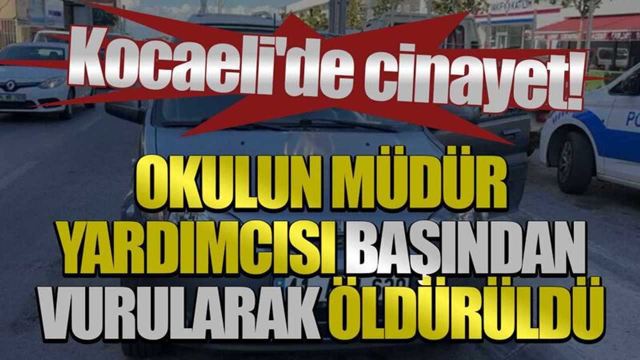 Kocaeli'de cinayet! Okulun müdür yardımcısı başından vurularak öldürüldü