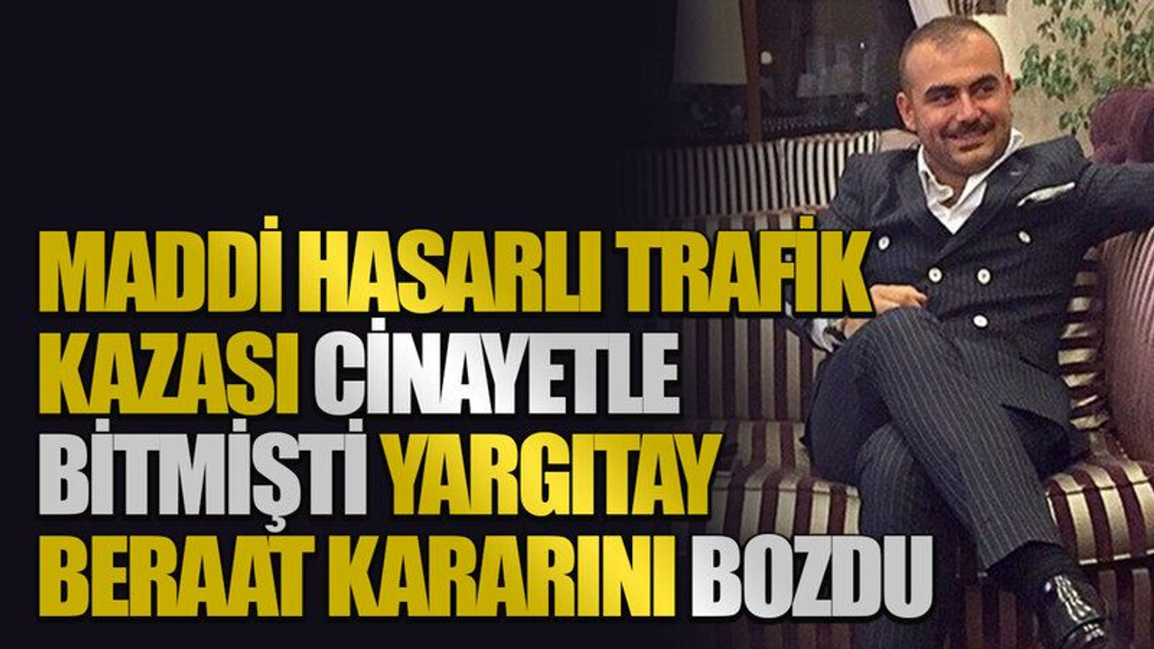 Maddi hasarlı trafik kazası cinayetle bitmişti, Yargıtay beraat kararını bozdu