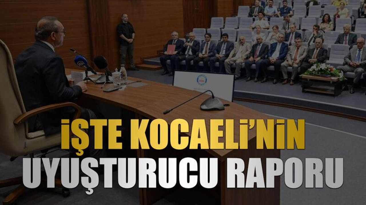 İşte Kocaeli’nin uyuşturucu raporu