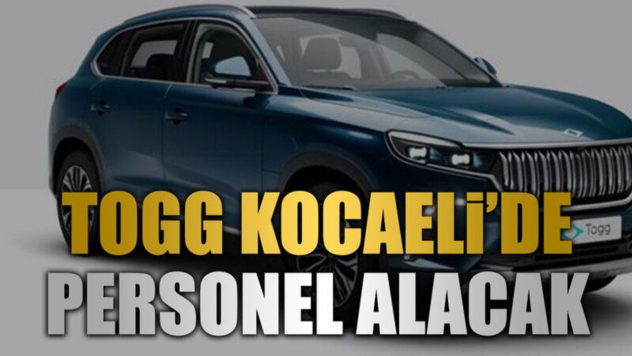 TOGG Kocaeli’de personel alacak