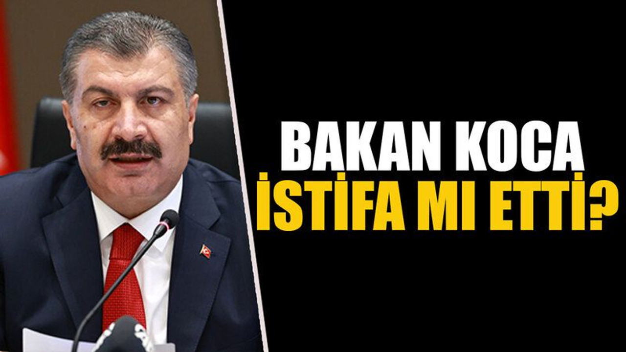 Bakan koca istifa mı etti?