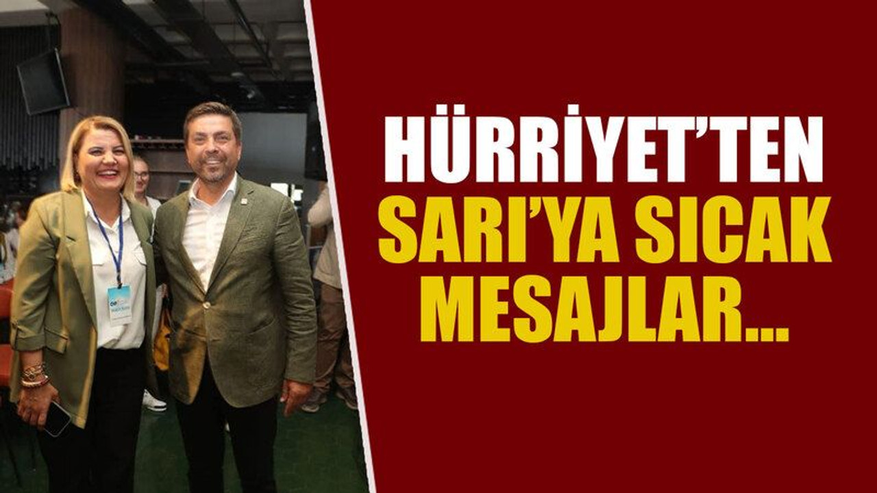 Hürriyet’ten Sarı’ya sıcak mesajlar…