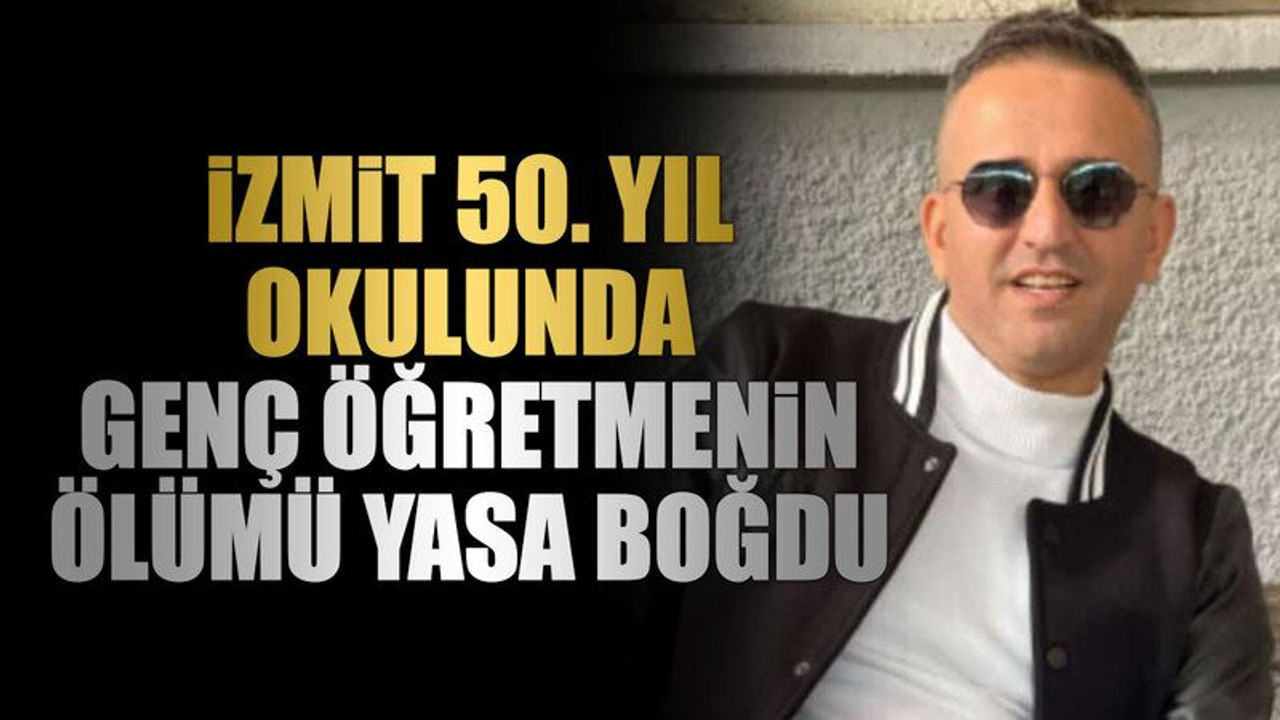 İzmit 50. Yıl Okulunda genç öğretmenin ölümü yasa boğdu