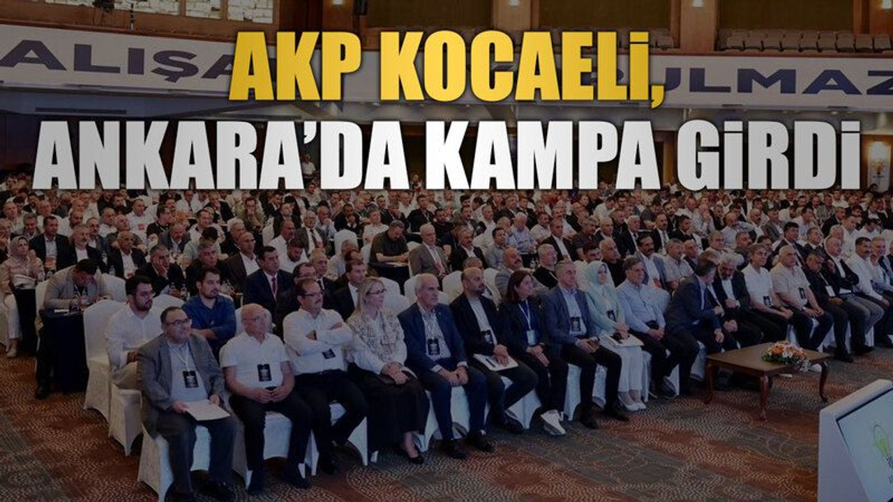AKP Kocaeli, Ankara’da kampa girdi