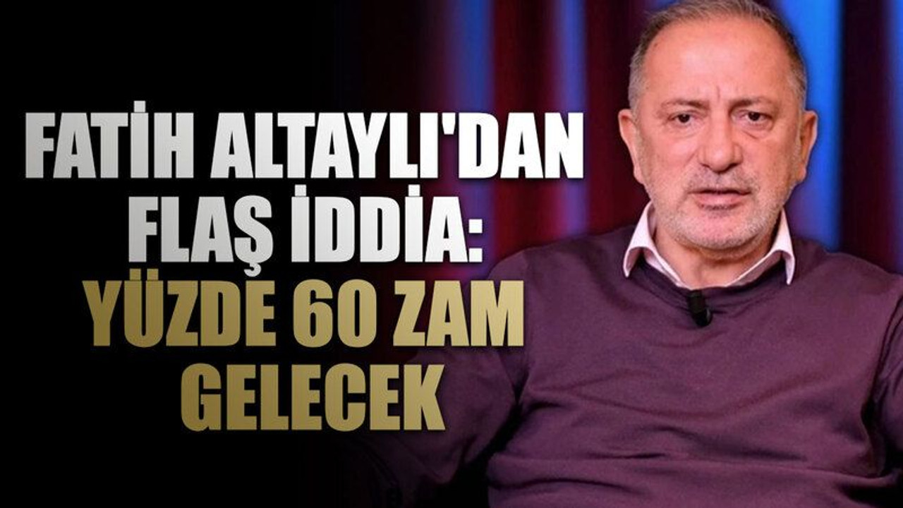 Fatih Altaylı'dan flaş iddia: Yüzde 60 zam gelecek