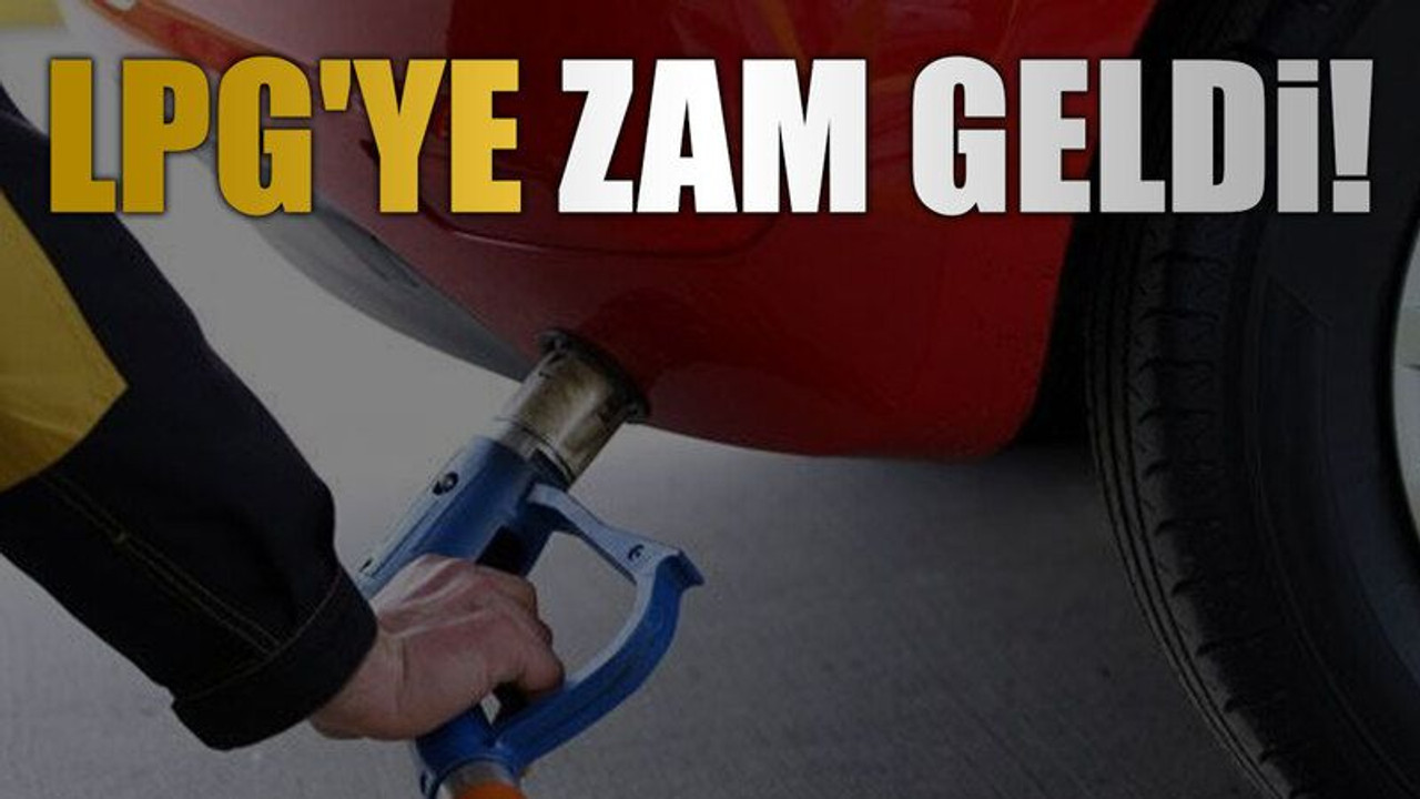 LPG'ye zam geldi!