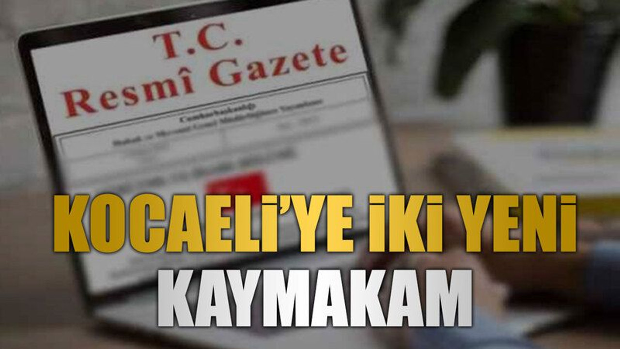 Kocaeli’ye iki yeni kaymakam