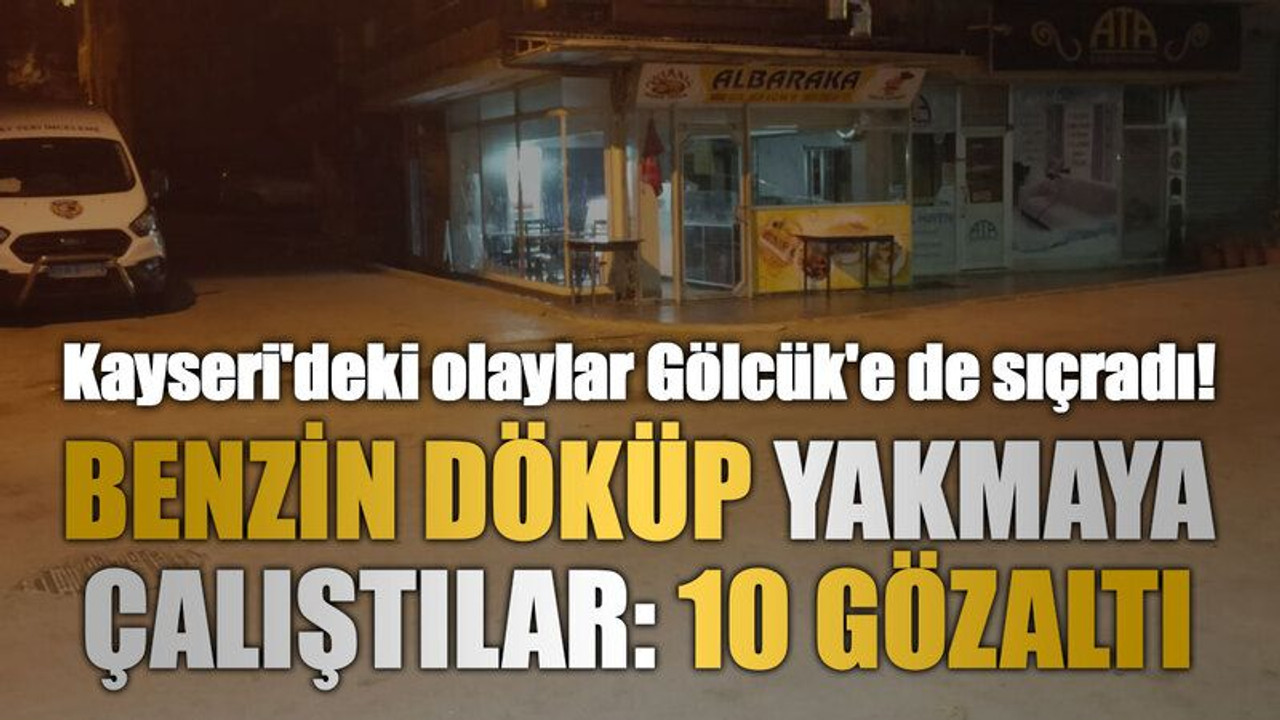 Kayseri'deki olaylar Gölcük'e de sıçradı! Benzin döküp yakmaya çalıştılar, 10 gözaltı