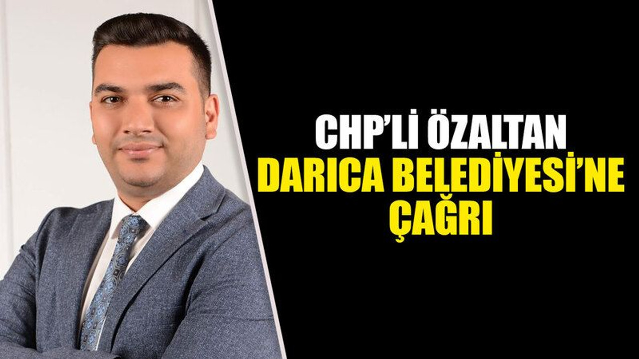 CHP’li Özaltan, Darıca Belediyesi’ne çağrı