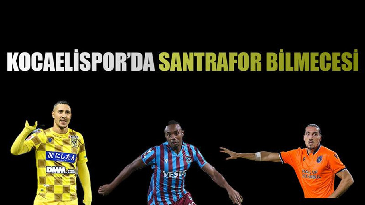 Kocaelispor’da santrafor bilmecesi