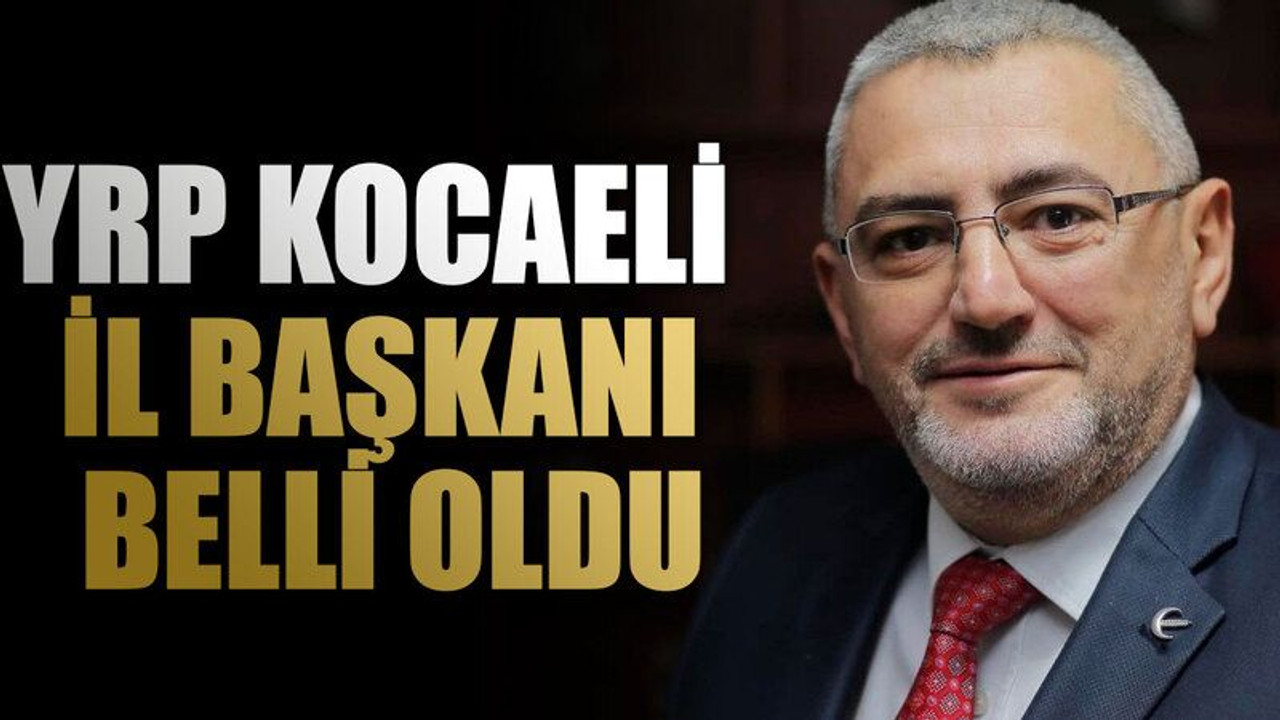 YRP Kocaeli İl Başkanı belli oldu