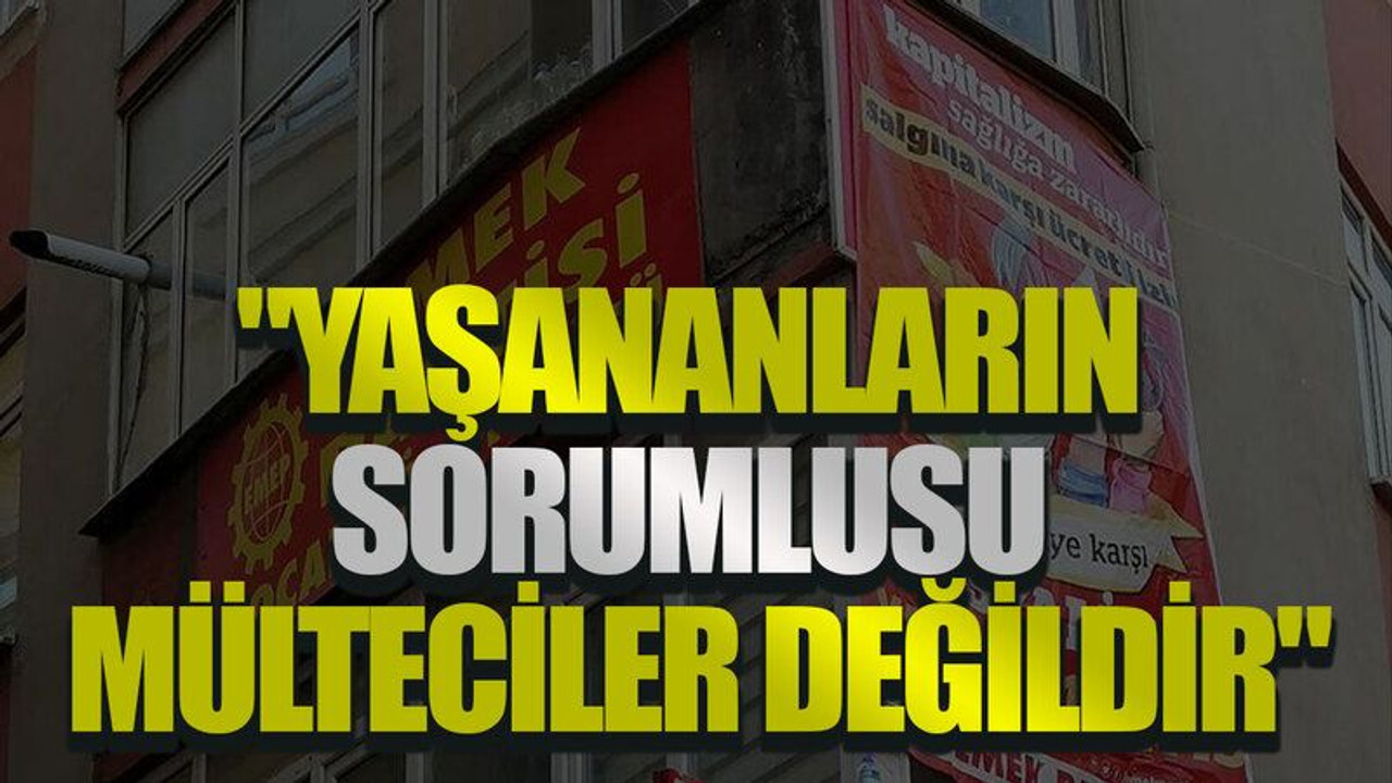 "Yaşananların sorumlusu mülteciler değildir"