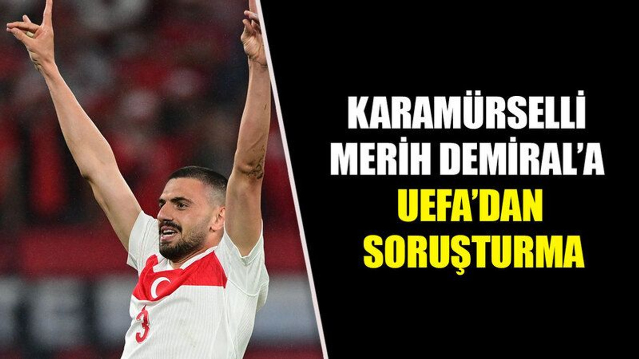 Karamürselli Merih Demiral’a UEFA’dan soruşturma