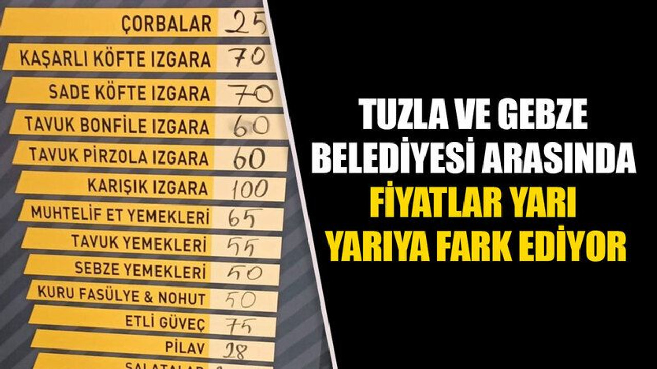 Tuzla ve Gebze Belediyesi arasında fiyatlar yarıya yarıya fark ediyor